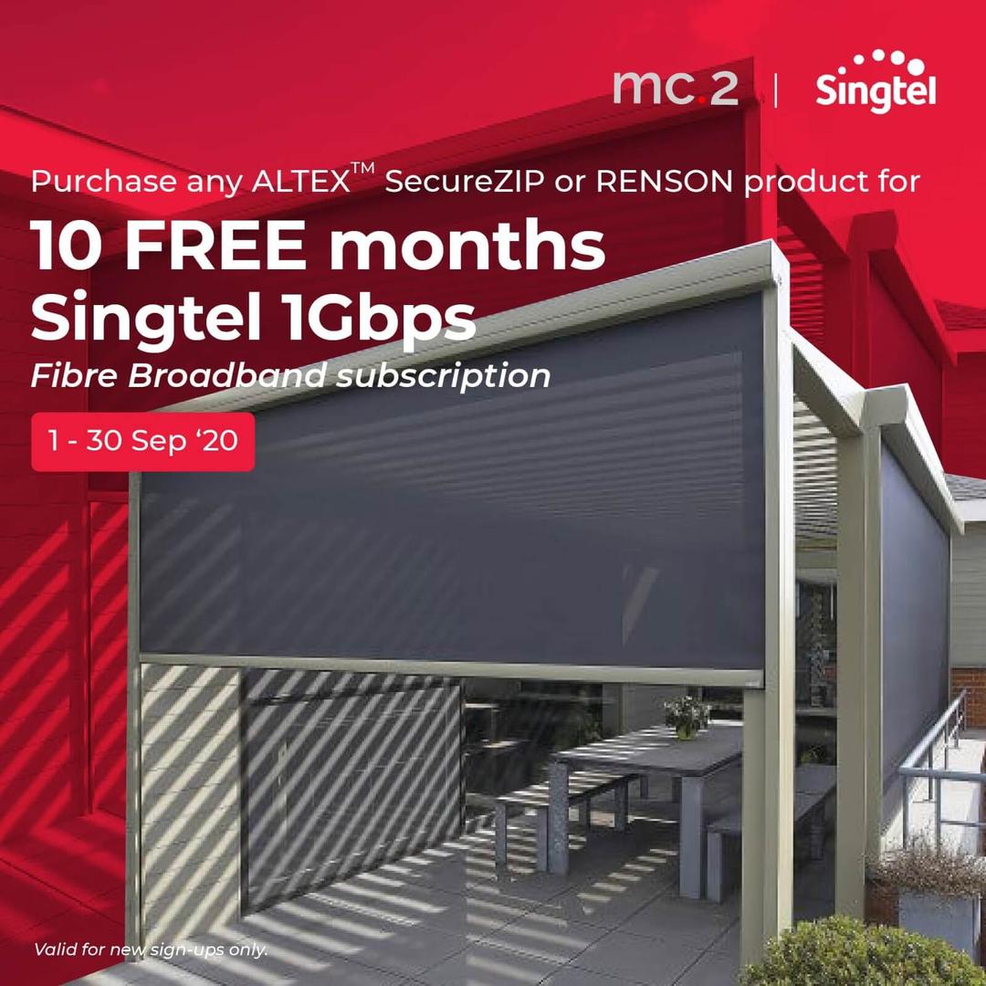 Sep 2020: FREE 10 Months of Singtel 1Gbps Fibre Broadban Plan with any purchase of mc.2 ALTEX SecureZIP of RENSON Outdoor Blinds